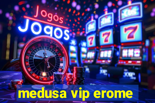 medusa vip erome